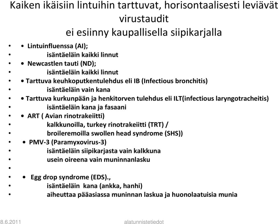 laryngotracheitis) isäntäeläin kana ja fasaani ART ( Avian rinotrakeiitti) kalkkunoilla, turkey rinotrakeiitti (TRT) / broileremoilla swollen head syndrome (SHS)) PMV-3