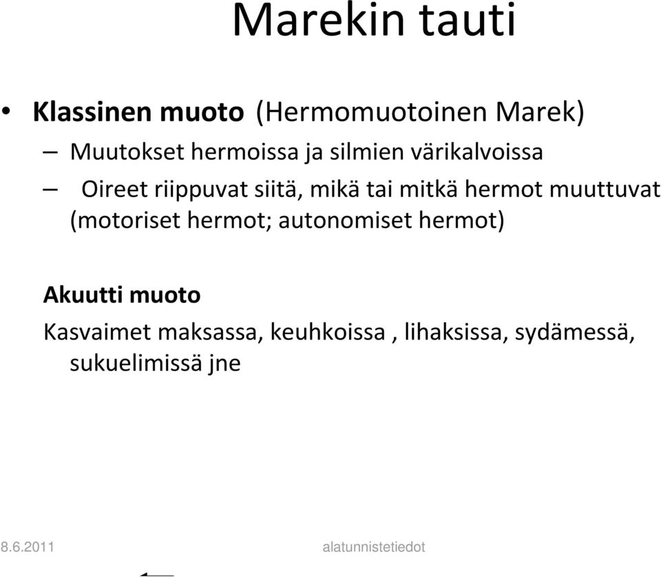 mitkähermot muuttuvat (motoriset hermot; autonomiset hermot) Akuutti