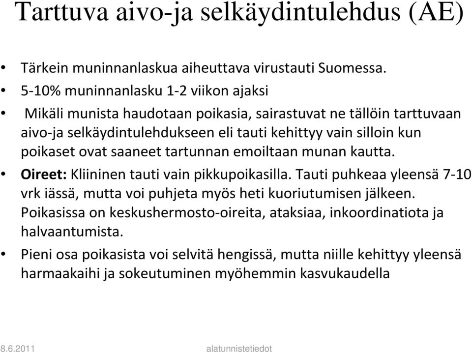 silloin kun poikaset ovat saaneet tartunnan emoiltaan munan kautta. Oireet:Kliininen tauti vain pikkupoikasilla.