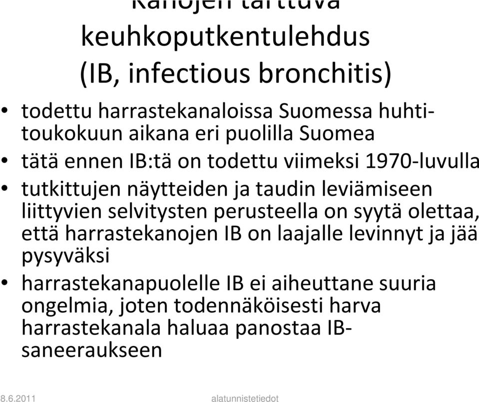 leviämiseen liittyvien selvitysten perusteella on syytäolettaa, että harrastekanojen IB on laajalle levinnyt ja jää