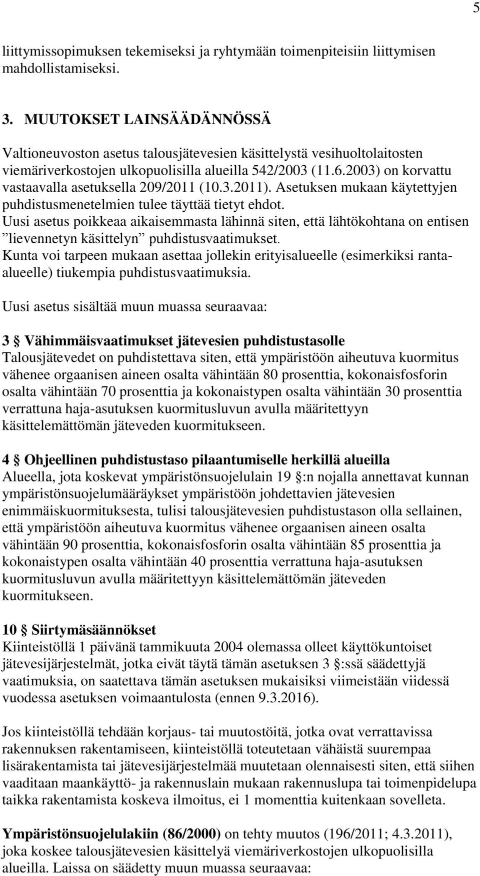 2003) on korvattu vastaavalla asetuksella 209/2011 (10.3.2011). Asetuksen mukaan käytettyjen puhdistusmenetelmien tulee täyttää tietyt ehdot.