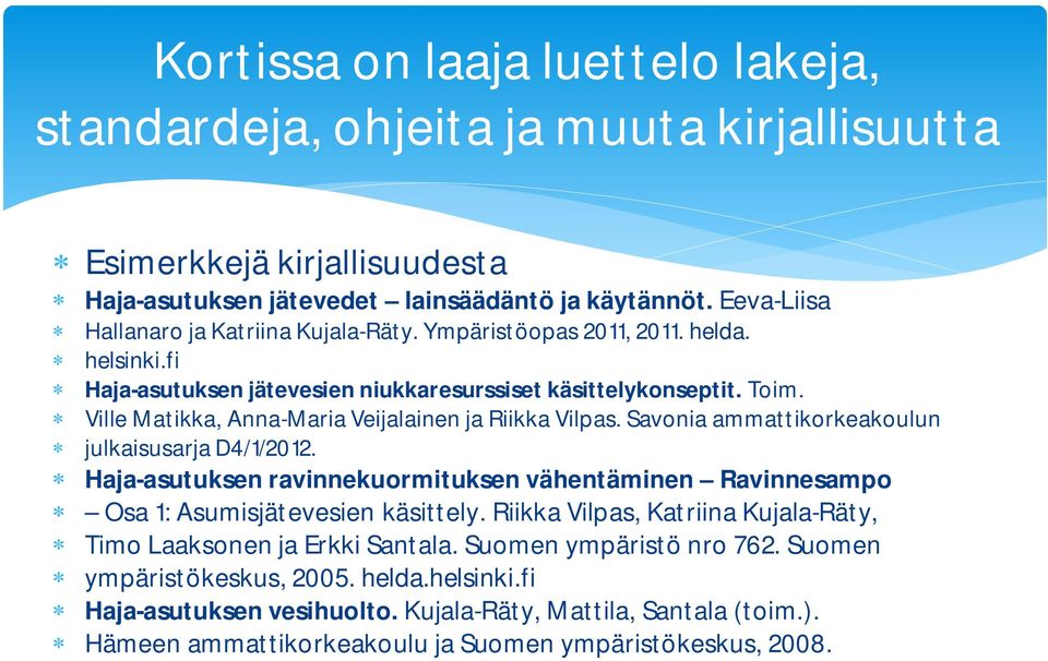 Ville Matikka, Anna-Maria Veijalainen ja Riikka Vilpas. Savonia ammattikorkeakoulun julkaisusarja D4/1/2012.