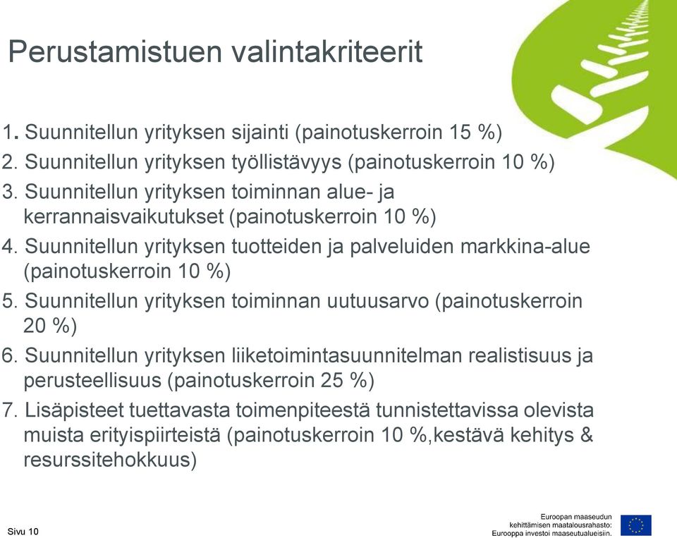 Suunnitellun yrityksen tuotteiden ja palveluiden markkina-alue (painotuskerroin 10 %) 5. Suunnitellun yrityksen toiminnan uutuusarvo (painotuskerroin 20 %) 6.