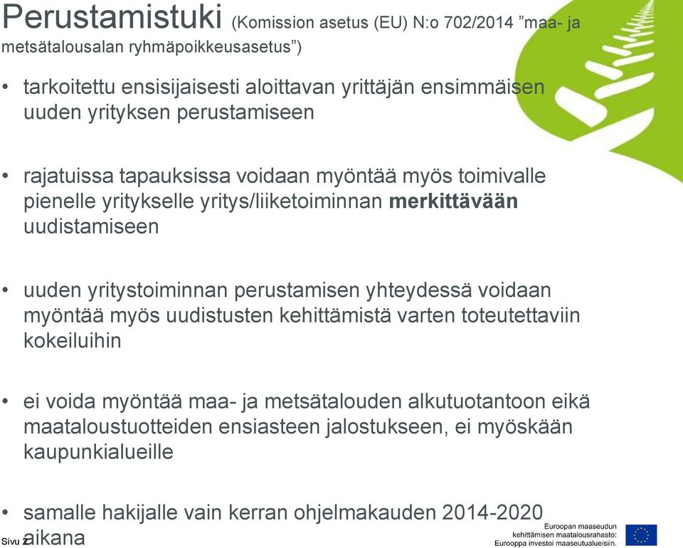 uuden yritystoiminnan perustamisen yhteydessä voidaan myöntää myös uudistusten kehittämistä varten toteutettaviin kokeiluihin ei voida myöntää maa- ja