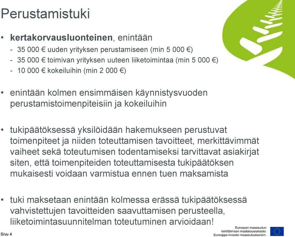 toteuttamisen tavoitteet, merkittävimmät vaiheet sekä toteutumisen todentamiseksi tarvittavat asiakirjat siten, että toimenpiteiden toteuttamisesta tukipäätöksen mukaisesti voidaan