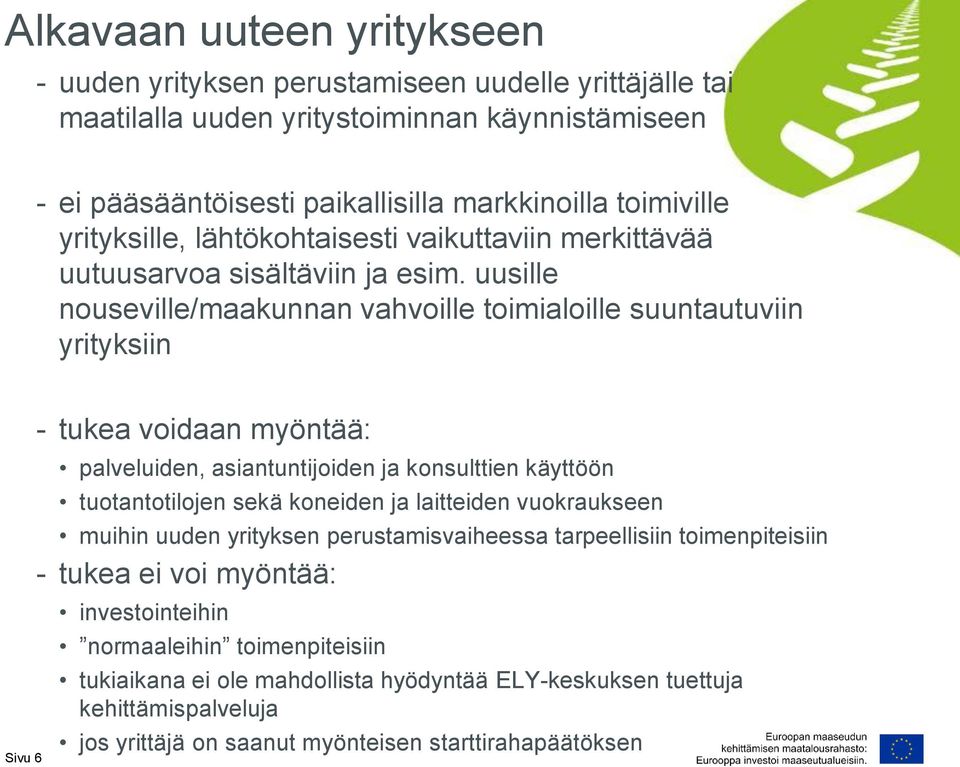 uusille nouseville/maakunnan vahvoille toimialoille suuntautuviin yrityksiin Sivu 6 - tukea voidaan myöntää: palveluiden, asiantuntijoiden ja konsulttien käyttöön tuotantotilojen sekä koneiden