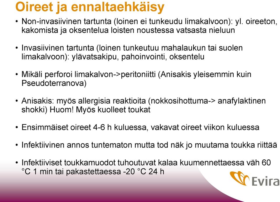 oksentelu Mikäli perforoi limakalvon->peritoniitti (Anisakis yleisemmin kuin Pseudoterranova) Anisakis: myös allergisia reaktioita (nokkosihottuma-> anafylaktinen shokki) Huom!