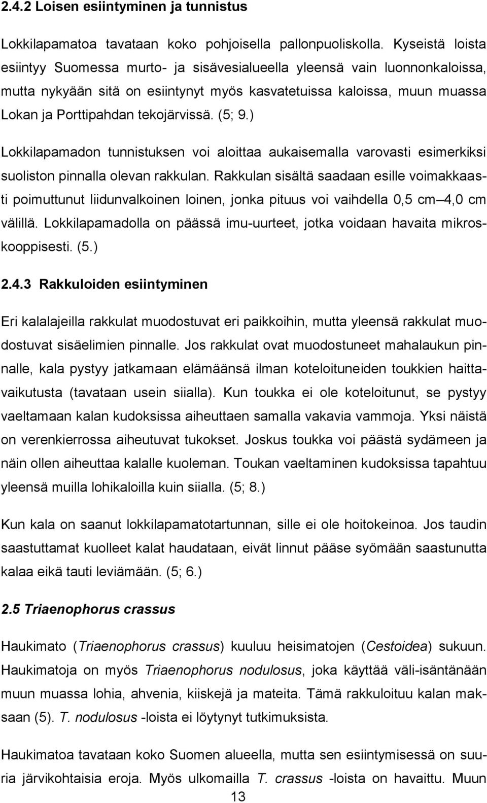 (5; 9.) Lokkilapamadon tunnistuksen voi aloittaa aukaisemalla varovasti esimerkiksi suoliston pinnalla olevan rakkulan.