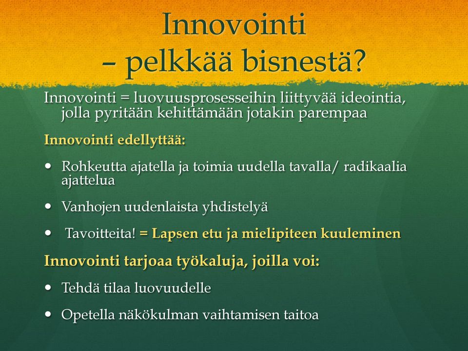 Innovointi edellyttää: Rohkeutta ajatella ja toimia uudella tavalla/ radikaalia ajattelua Vanhojen