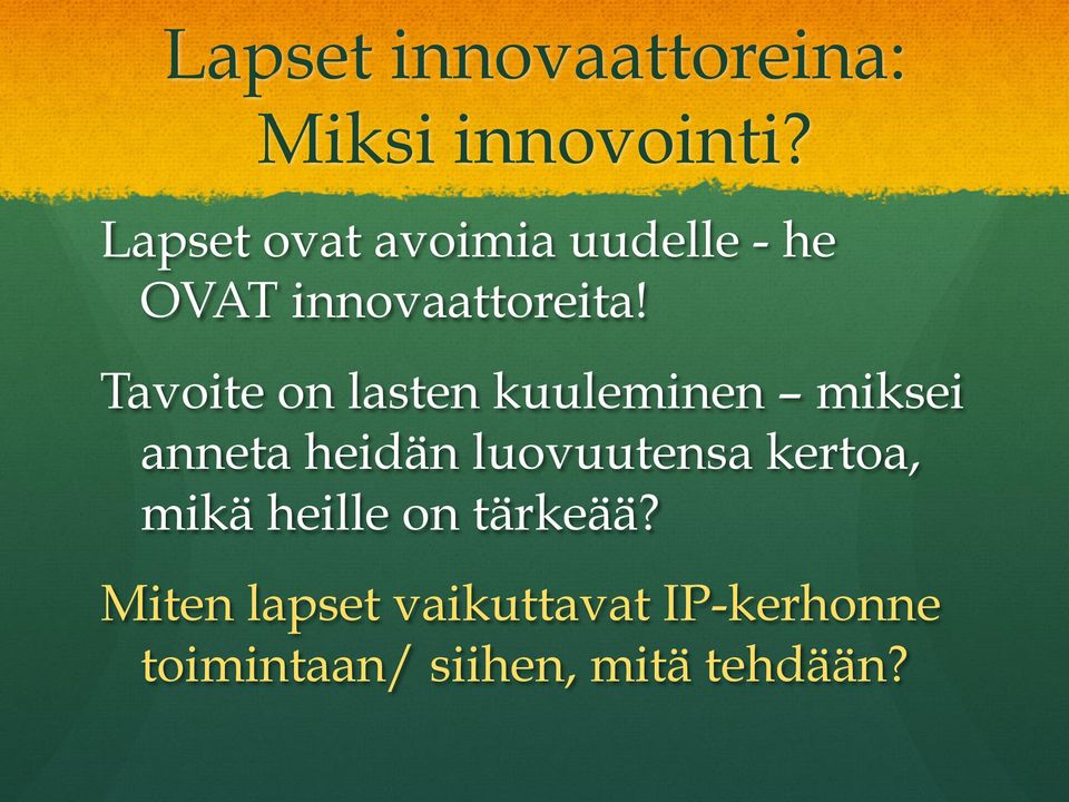 Tavoite on lasten kuuleminen miksei anneta heidän luovuutensa