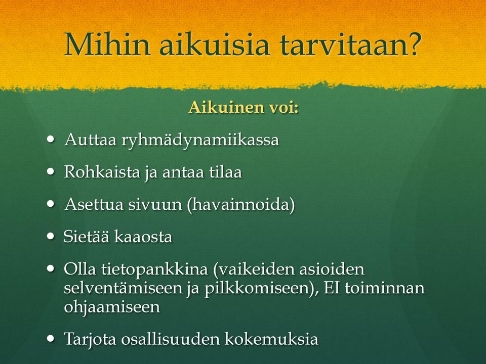 Asettua sivuun (havainnoida) Sietää kaaosta Olla tietopankkina