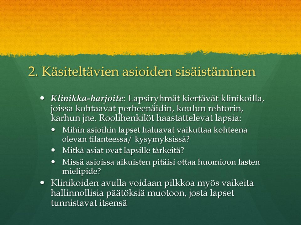 Roolihenkilöt haastattelevat lapsia: Mihin asioihin lapset haluavat vaikuttaa kohteena olevan tilanteessa/ kysymyksissä?