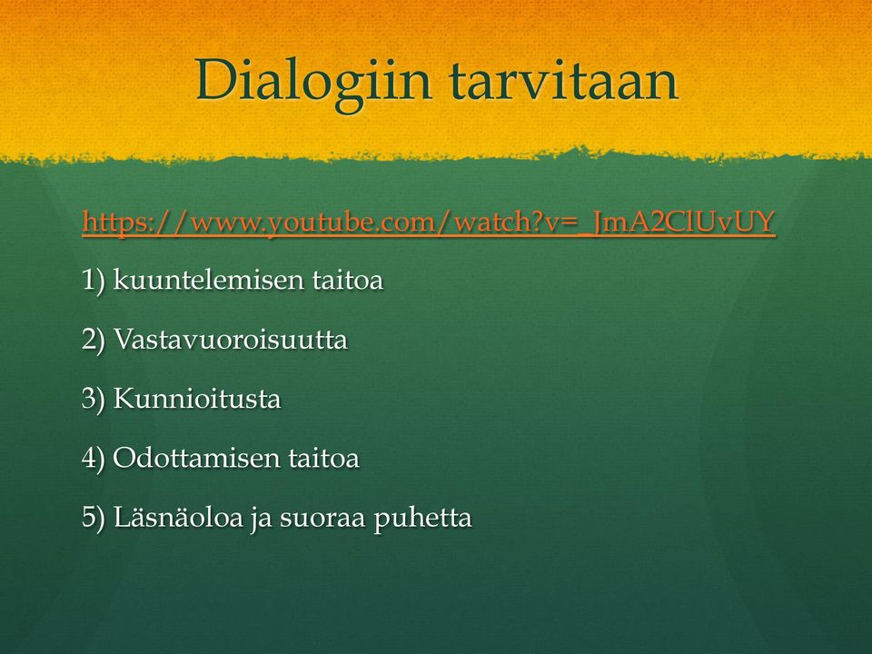 v=_jma2cluvuy 1) kuuntelemisen taitoa 2)