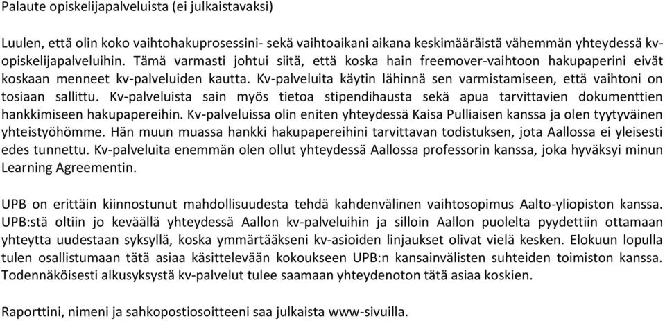 Kv-palveluita käytin lähinnä sen varmistamiseen, että vaihtoni on tosiaan sallittu. Kv-palveluista sain myös tietoa stipendihausta sekä apua tarvittavien dokumenttien hankkimiseen hakupapereihin.