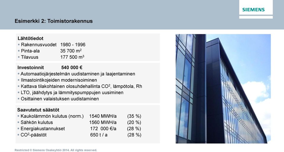 2, lämpötola, Rh LTO, jäähdytys ja lämmityspumppujen uusiminen Osittainen valaistuksen uudistaminen Saavutetut säästöt Kaukolämmön