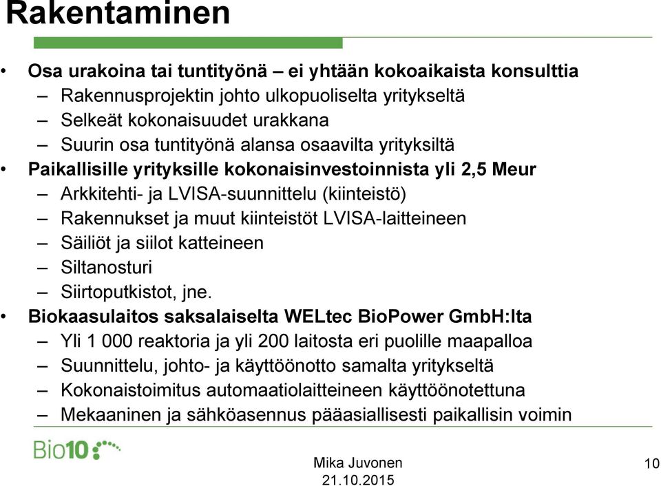LVISA-laitteineen Säiliöt ja siilot katteineen Siltanosturi Siirtoputkistot, jne.