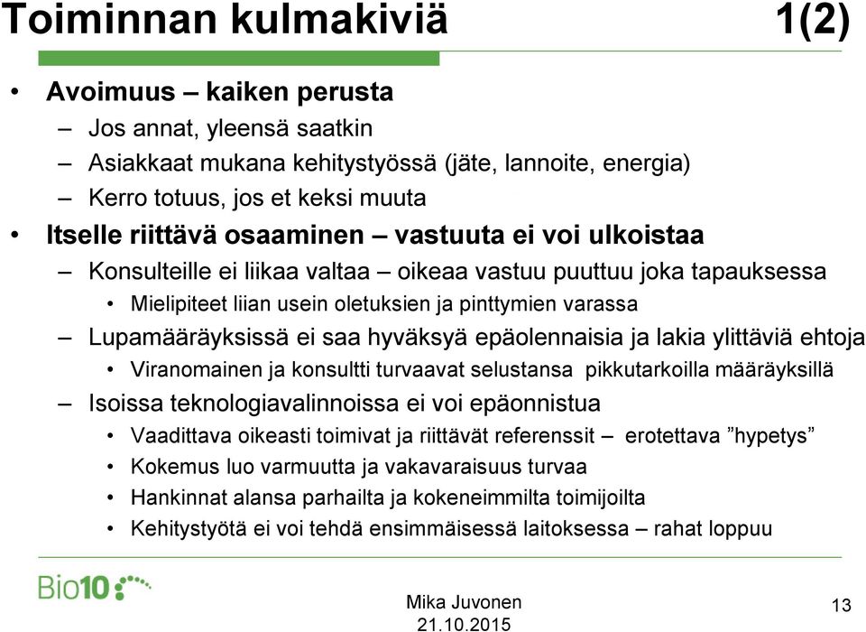 epäolennaisia ja lakia ylittäviä ehtoja Viranomainen ja konsultti turvaavat selustansa pikkutarkoilla määräyksillä Isoissa teknologiavalinnoissa ei voi epäonnistua Vaadittava oikeasti toimivat ja