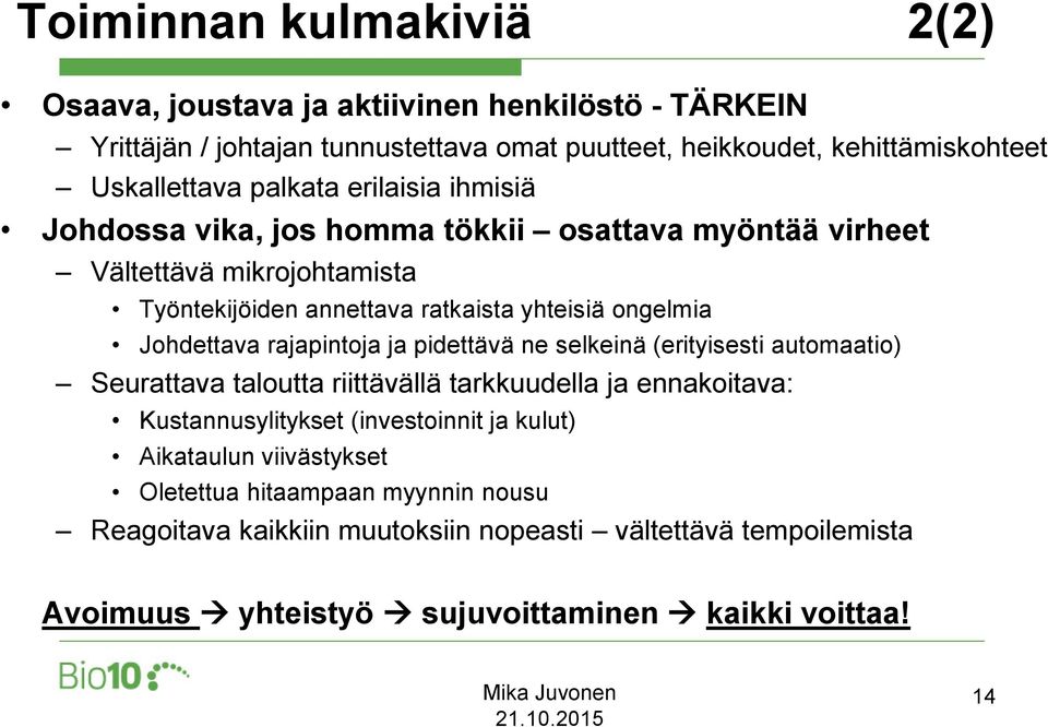 Johdettava rajapintoja ja pidettävä ne selkeinä (erityisesti automaatio) Seurattava taloutta riittävällä tarkkuudella ja ennakoitava: Kustannusylitykset (investoinnit ja