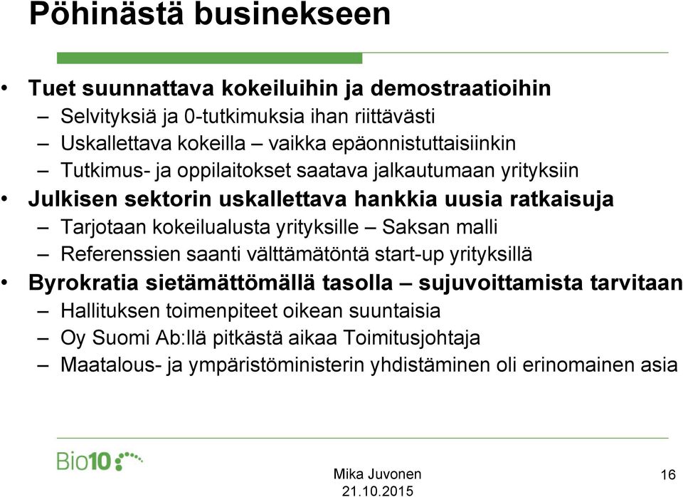 kokeilualusta yrityksille Saksan malli Referenssien saanti välttämätöntä start-up yrityksillä Byrokratia sietämättömällä tasolla sujuvoittamista