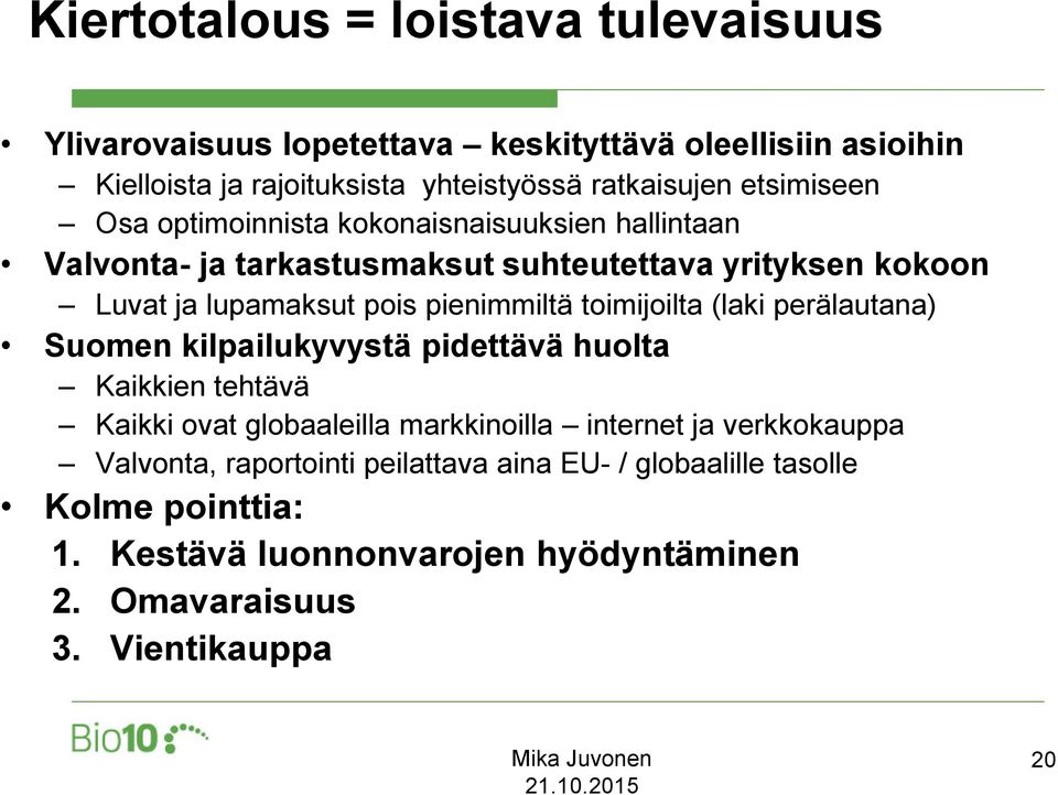 pienimmiltä toimijoilta (laki perälautana) Suomen kilpailukyvystä pidettävä huolta Kaikkien tehtävä Kaikki ovat globaaleilla markkinoilla internet ja