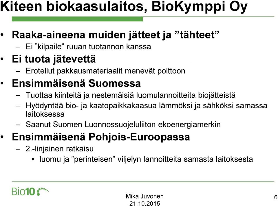 luomulannoitteita biojätteistä Hyödyntää bio- ja kaatopaikkakaasua lämmöksi ja sähköksi samassa laitoksessa Saanut Suomen