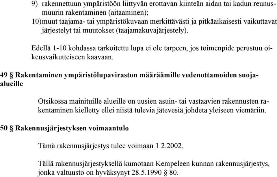 49 Rakentaminen ympäristölupaviraston määräämille vedenottamoiden suojaalueille Otsikossa mainituille alueille on uusien asuin- tai vastaavien rakennusten rakentaminen kielletty ellei niistä