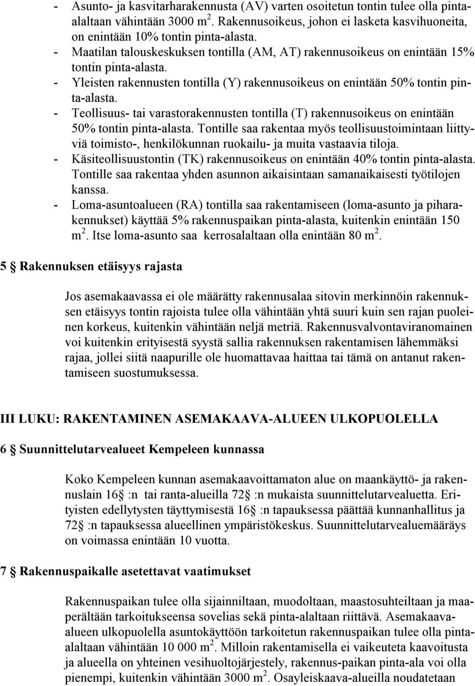 - Teollisuus- tai varastorakennusten tontilla (T) rakennusoikeus on enintään 50% tontin pinta-alasta.