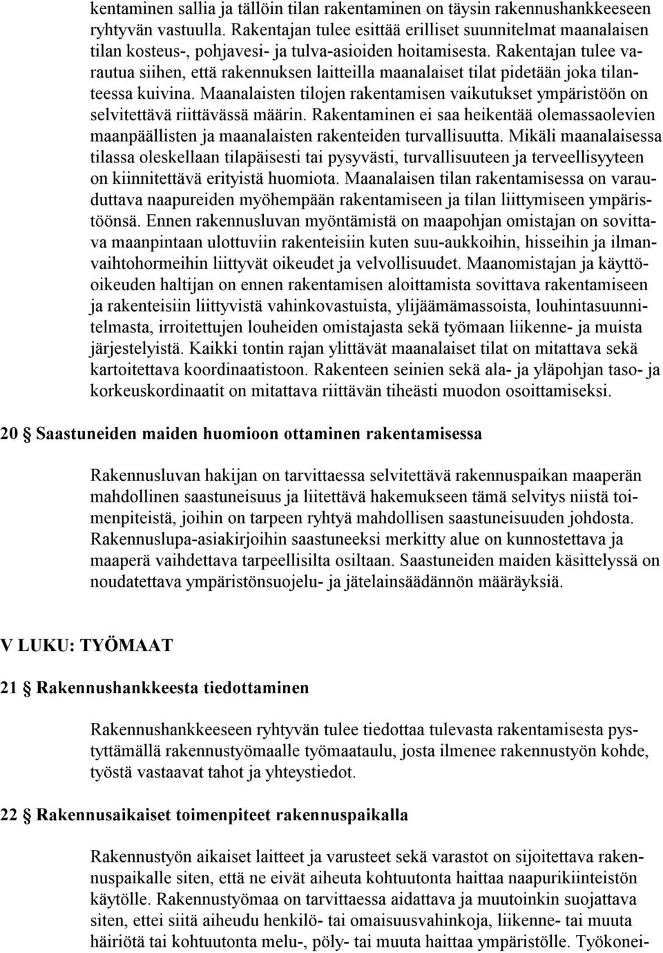 Rakentajan tulee varautua siihen, että rakennuksen laitteilla maanalaiset tilat pidetään joka tilanteessa kuivina.