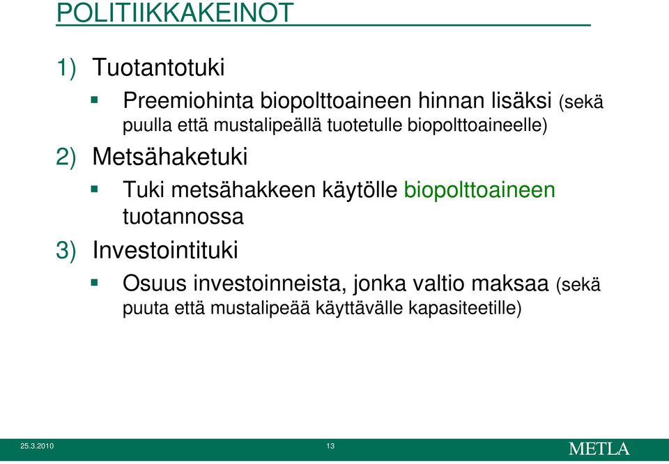 metsähakkeen käytölle biopolttoaineen tuotannossa 3) Investointituki Osuus