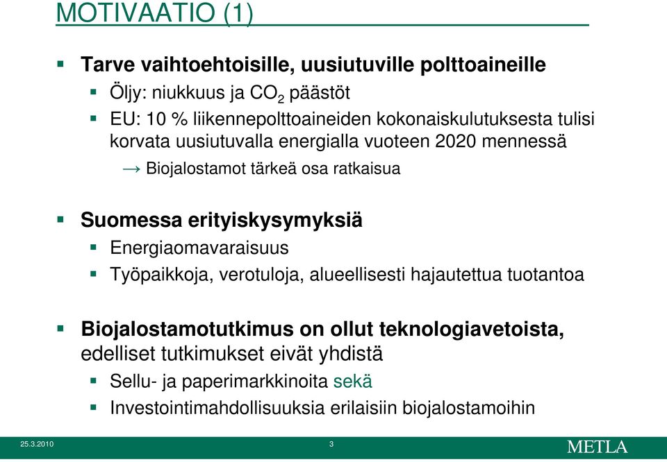 erityiskysymyksiä Energiaomavaraisuus Työpaikkoja, verotuloja, alueellisesti hajautettua tuotantoa Biojalostamotutkimus on ollut