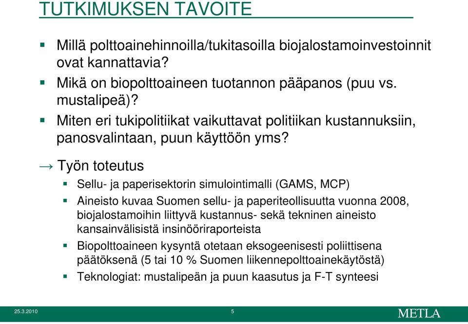 Työn toteutus Sellu- ja paperisektorin simulointimalli (GAMS, MCP) Aineisto kuvaa Suomen sellu- ja paperiteollisuutta vuonna 2008, biojalostamoihin liittyvä kustannus-