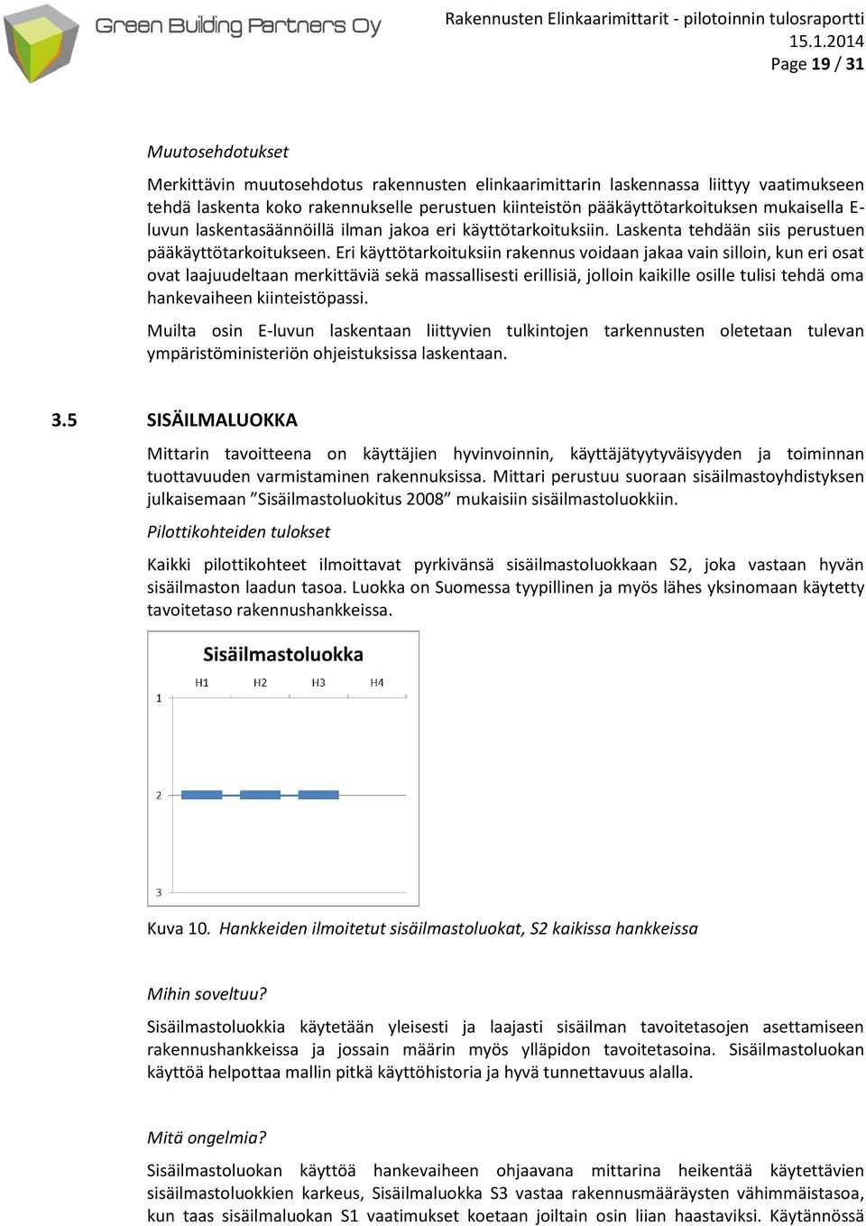 Eri käyttötarkoituksiin rakennus voidaan jakaa vain silloin, kun eri osat ovat laajuudeltaan merkittäviä sekä massallisesti erillisiä, jolloin kaikille osille tulisi tehdä oma hankevaiheen