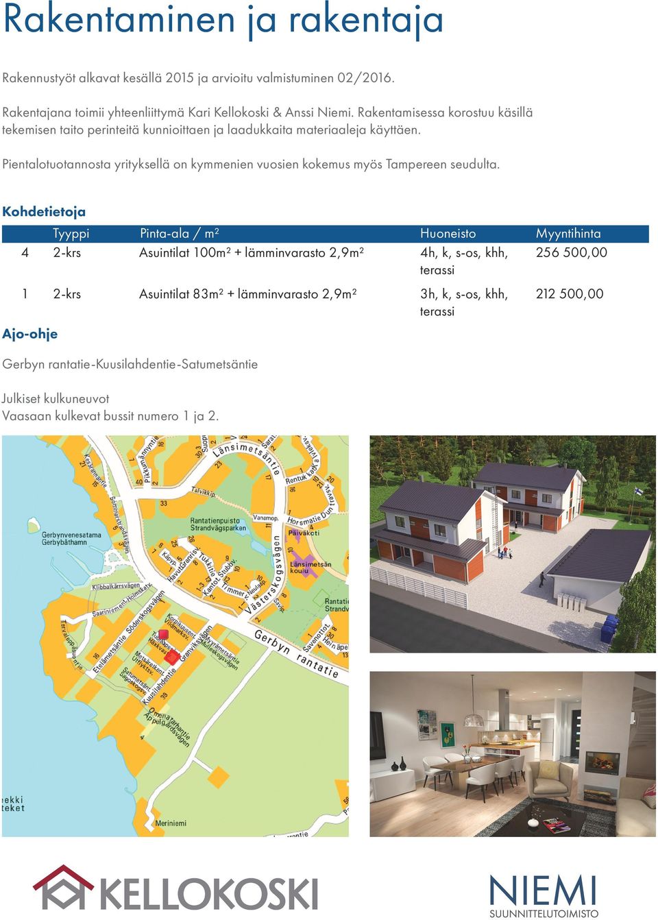 Pientalotuotannosta yrityksellä on kymmenien vuosien kokemus myös Tampereen seudulta.