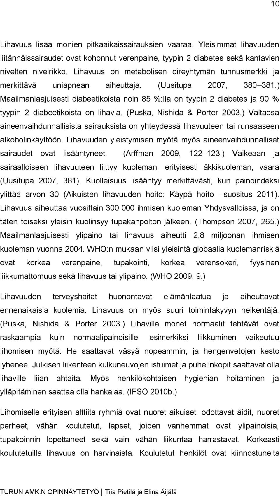 ) Maailmanlaajuisesti diabeetikoista noin 85 %:lla on tyypin 2 diabetes ja 90 % tyypin 2 diabeetikoista on lihavia. (Puska, Nishida & Porter 2003.