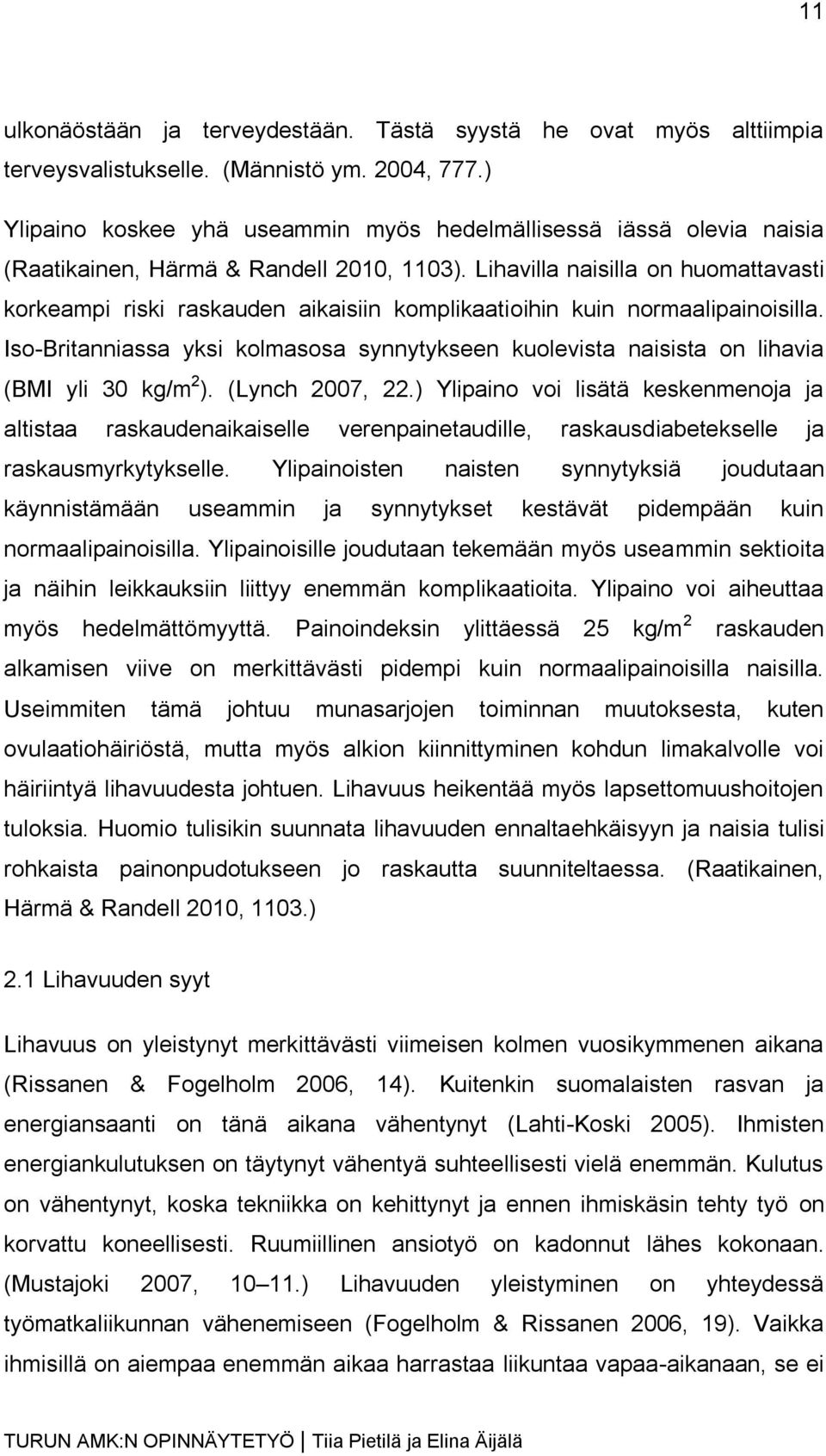 Lihavilla naisilla on huomattavasti korkeampi riski raskauden aikaisiin komplikaatioihin kuin normaalipainoisilla.