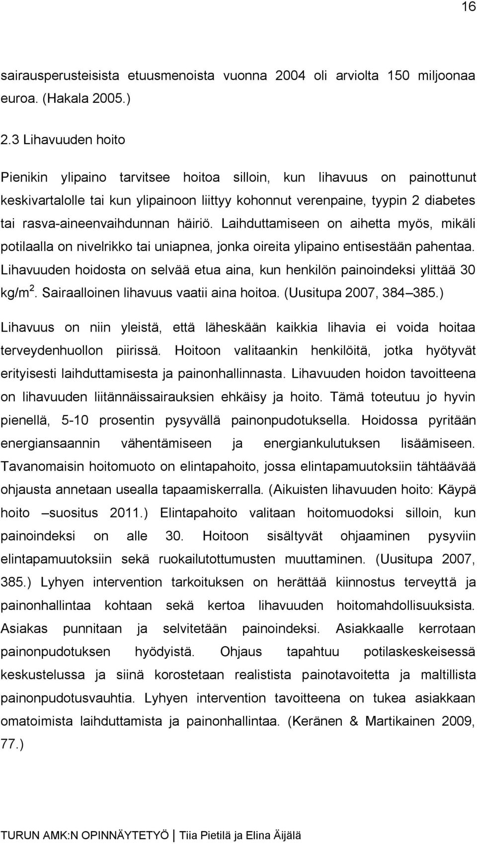 häiriö. Laihduttamiseen on aihetta myös, mikäli potilaalla on nivelrikko tai uniapnea, jonka oireita ylipaino entisestään pahentaa.