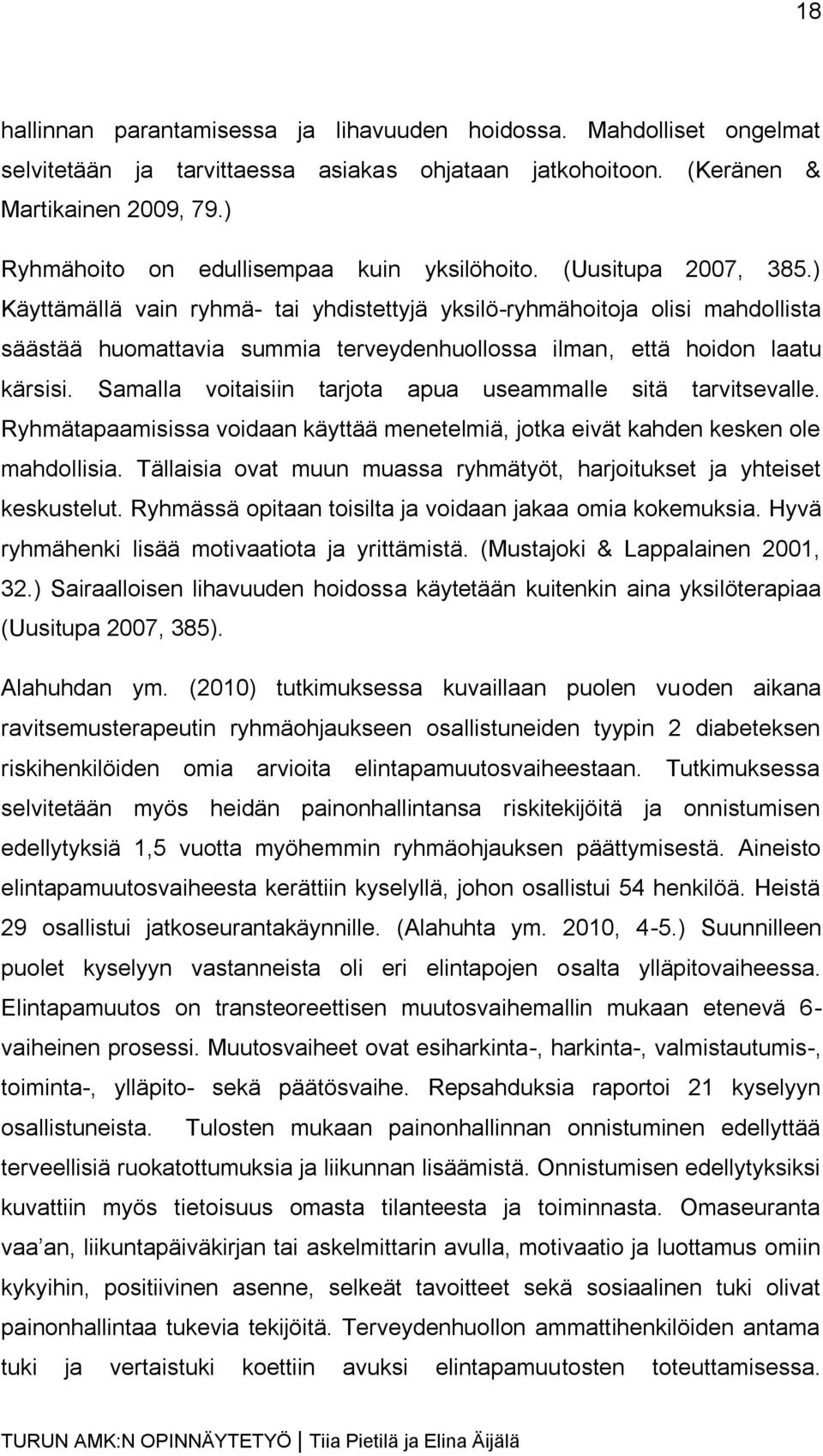 ) Käyttämällä vain ryhmä- tai yhdistettyjä yksilö-ryhmähoitoja olisi mahdollista säästää huomattavia summia terveydenhuollossa ilman, että hoidon laatu kärsisi.