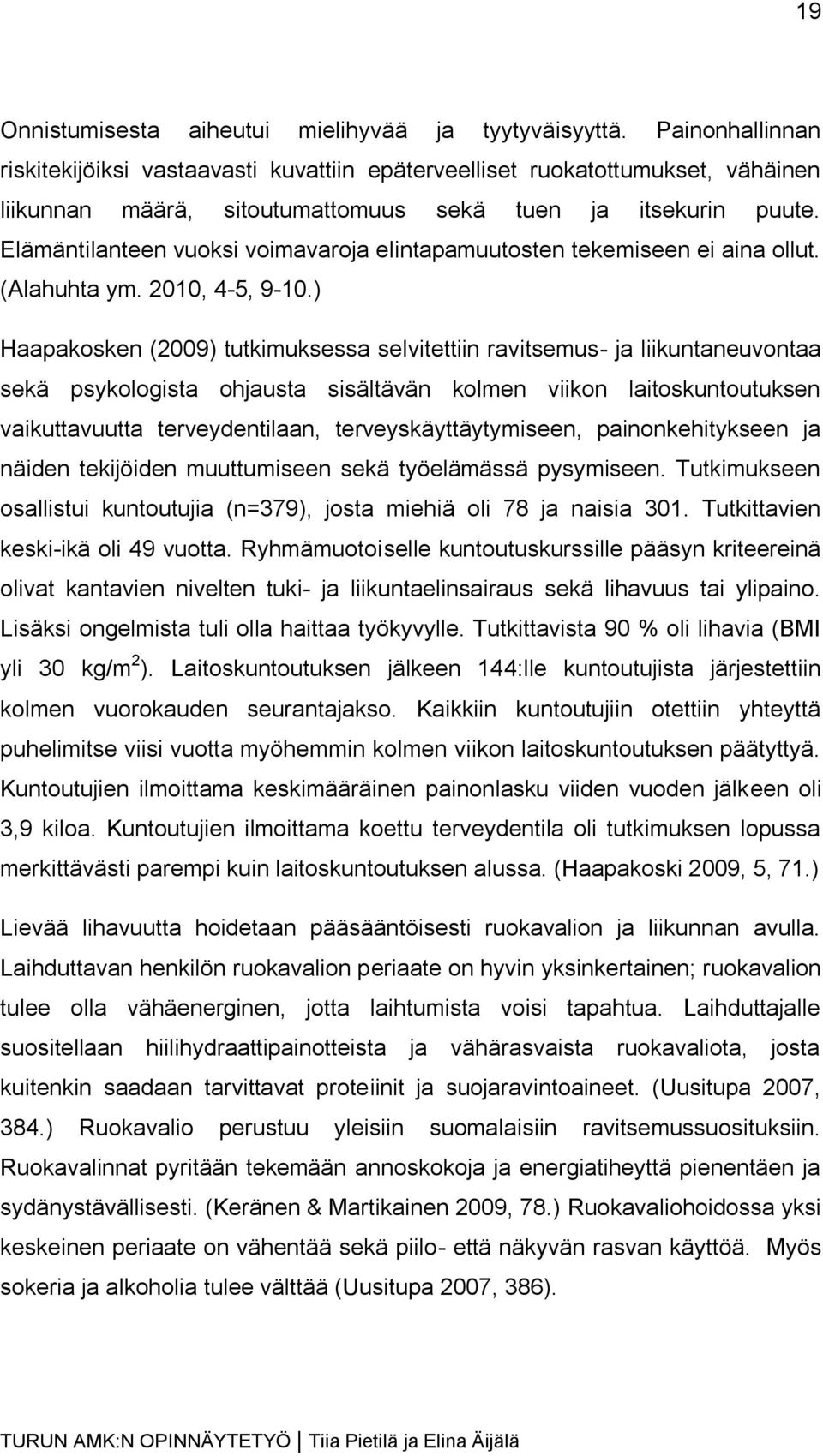 Elämäntilanteen vuoksi voimavaroja elintapamuutosten tekemiseen ei aina ollut. (Alahuhta ym. 2010, 4-5, 9-10.