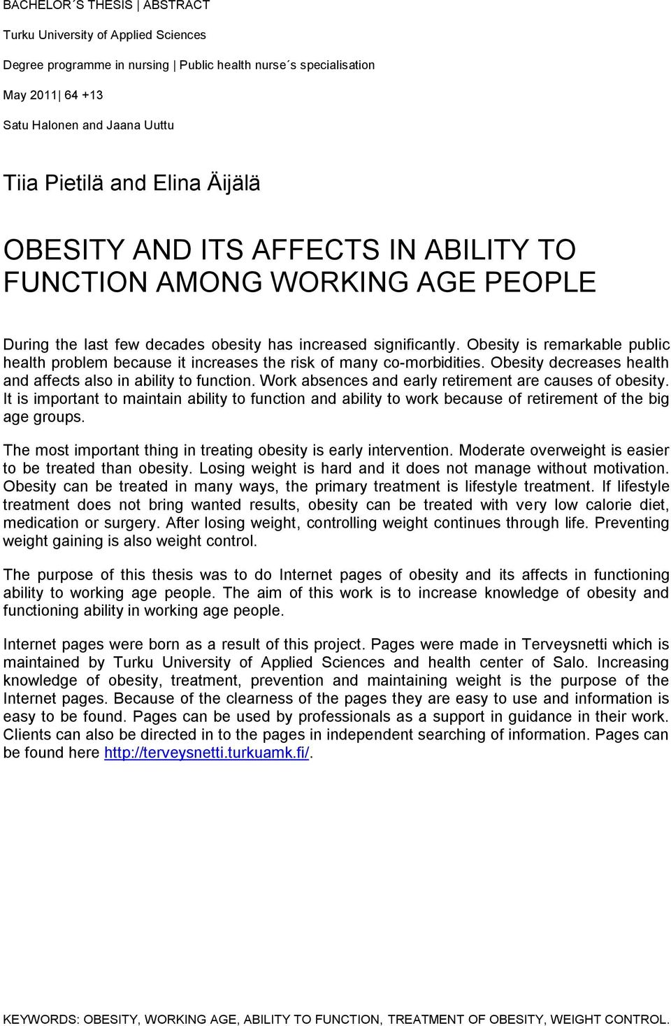 Obesity is remarkable public health problem because it increases the risk of many co-morbidities. Obesity decreases health and affects also in ability to function.