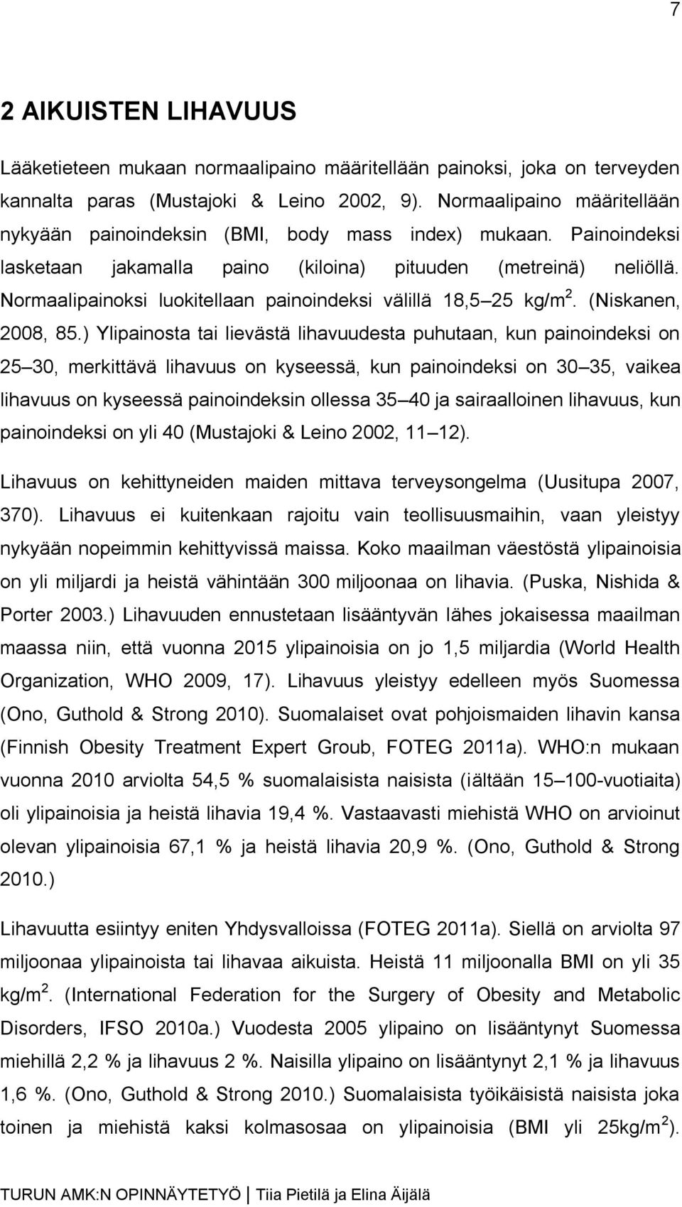 Normaalipainoksi luokitellaan painoindeksi välillä 18,5 25 kg/m 2. (Niskanen, 2008, 85.