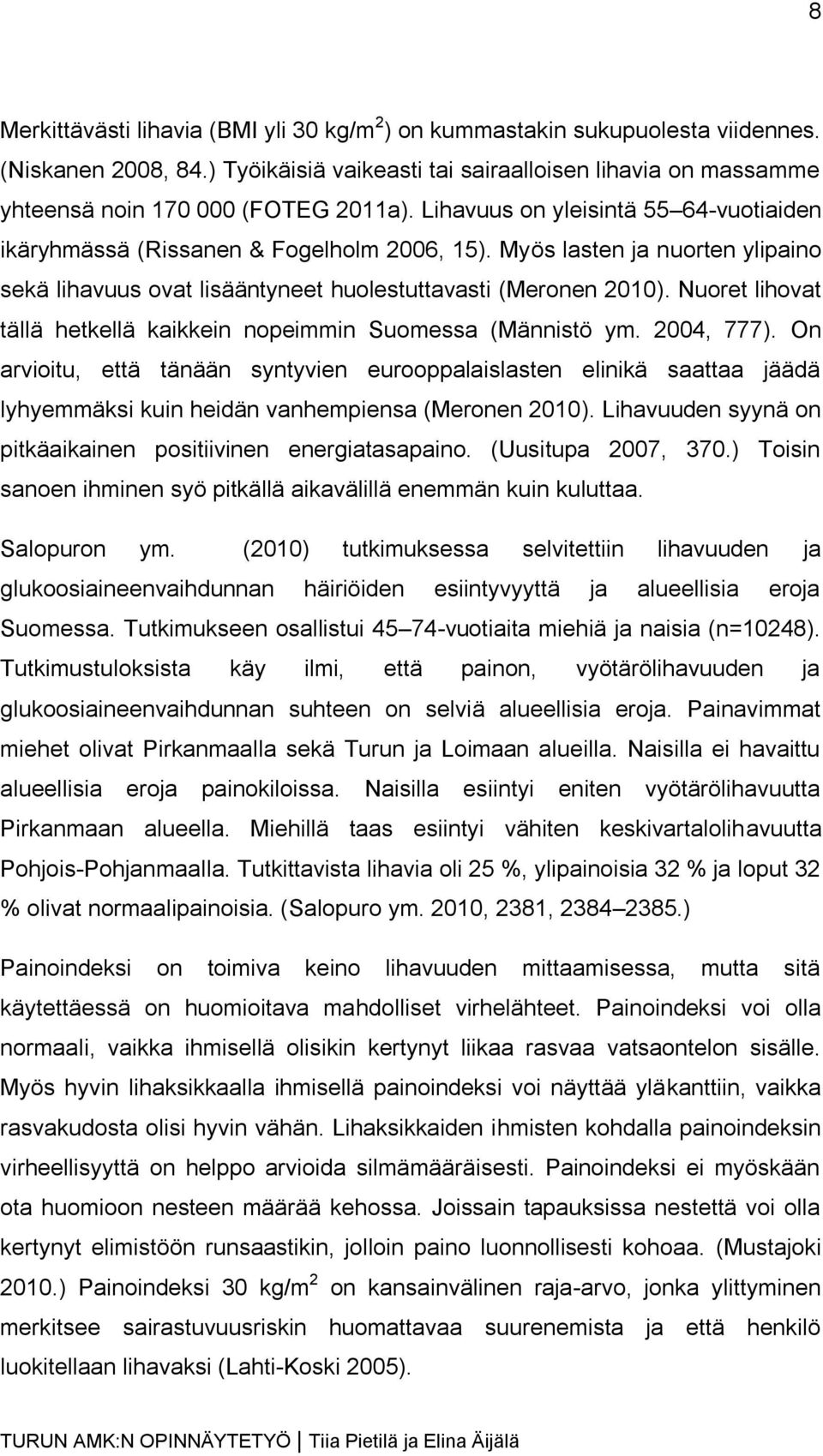 Nuoret lihovat tällä hetkellä kaikkein nopeimmin Suomessa (Männistö ym. 2004, 777).