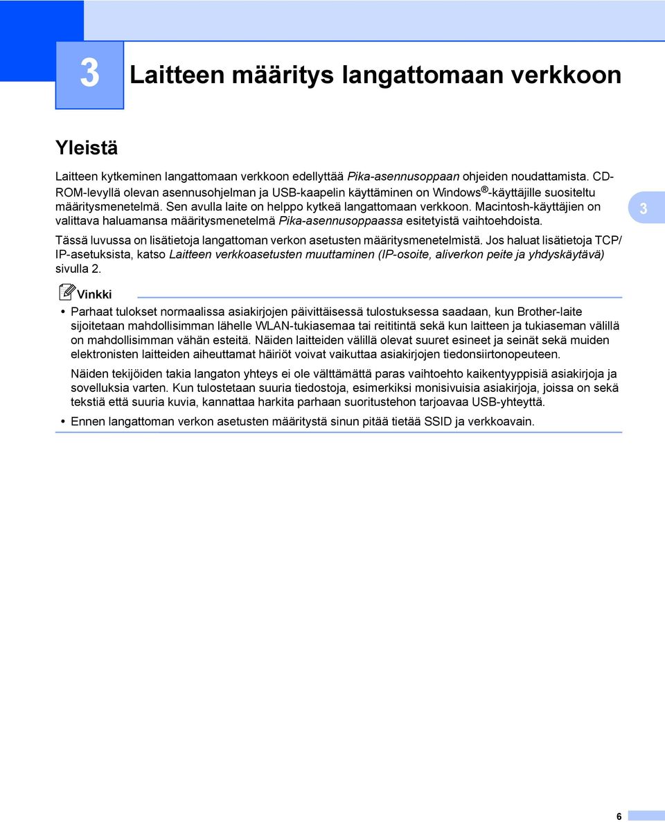 Macintosh-käyttäjien on valittava haluamansa määritysmenetelmä Pika-asennusoppaassa esitetyistä vaihtoehdoista. 3 Tässä luvussa on lisätietoja langattoman verkon asetusten määritysmenetelmistä.