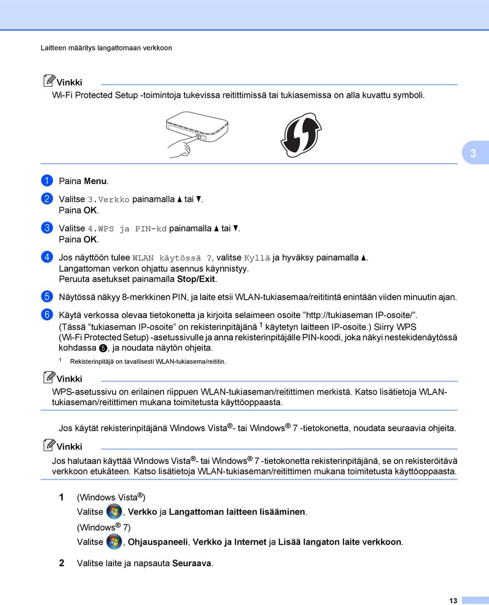 Peruuta asetukset painamalla Stop/Exit. e Näytössä näkyy 8-merkkinen PIN, ja laite etsii WLAN-tukiasemaa/reititintä enintään viiden minuutin ajan.