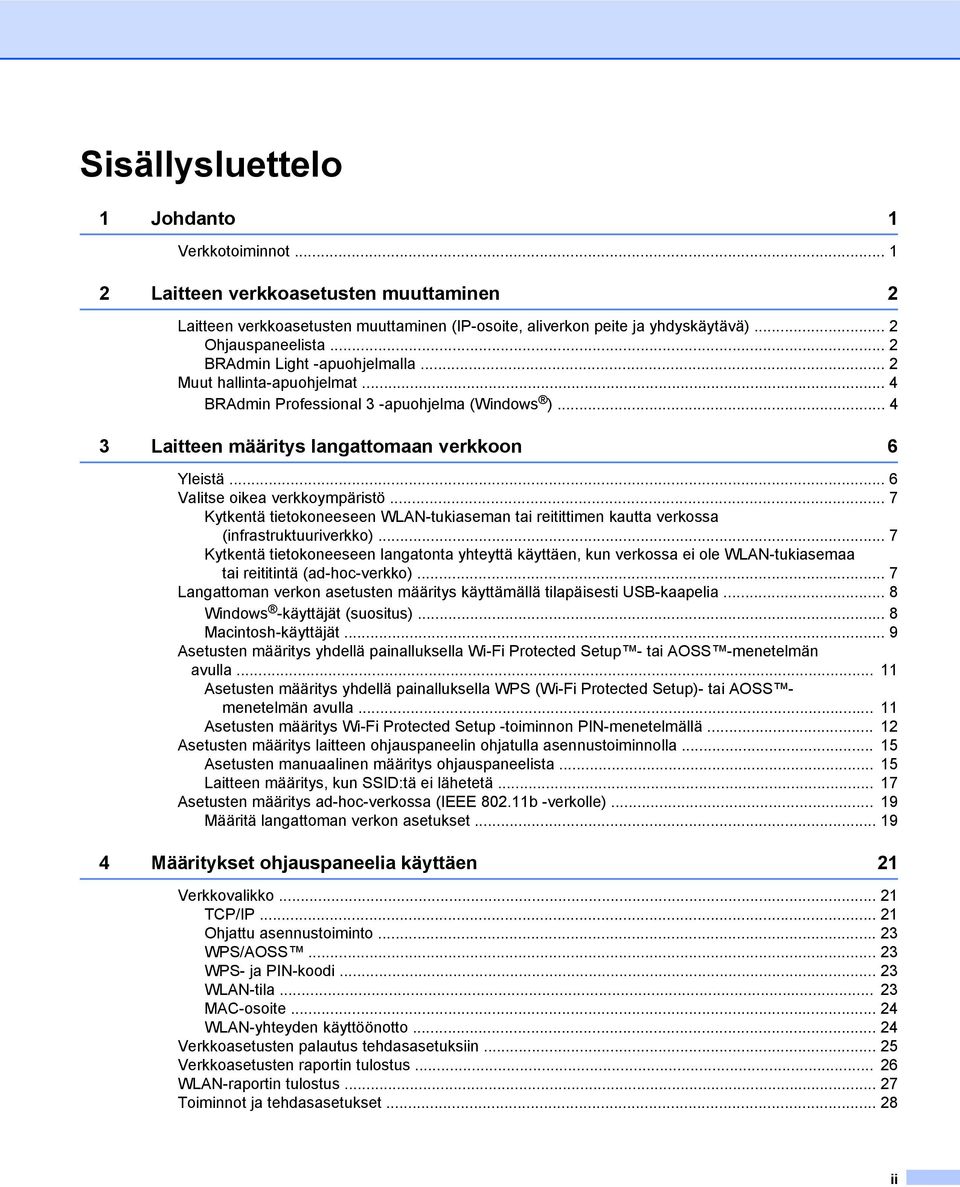 .. 6 Valitse oikea verkkoympäristö... 7 Kytkentä tietokoneeseen WLAN-tukiaseman tai reitittimen kautta verkossa (infrastruktuuriverkko).