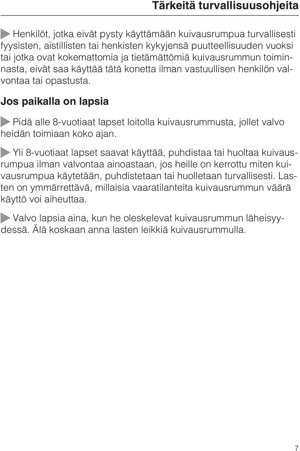 Jos paikalla on lapsia Pidä alle 8-vuotiaat lapset loitolla kuivausrummusta, jollet valvo heidän toimiaan koko ajan.