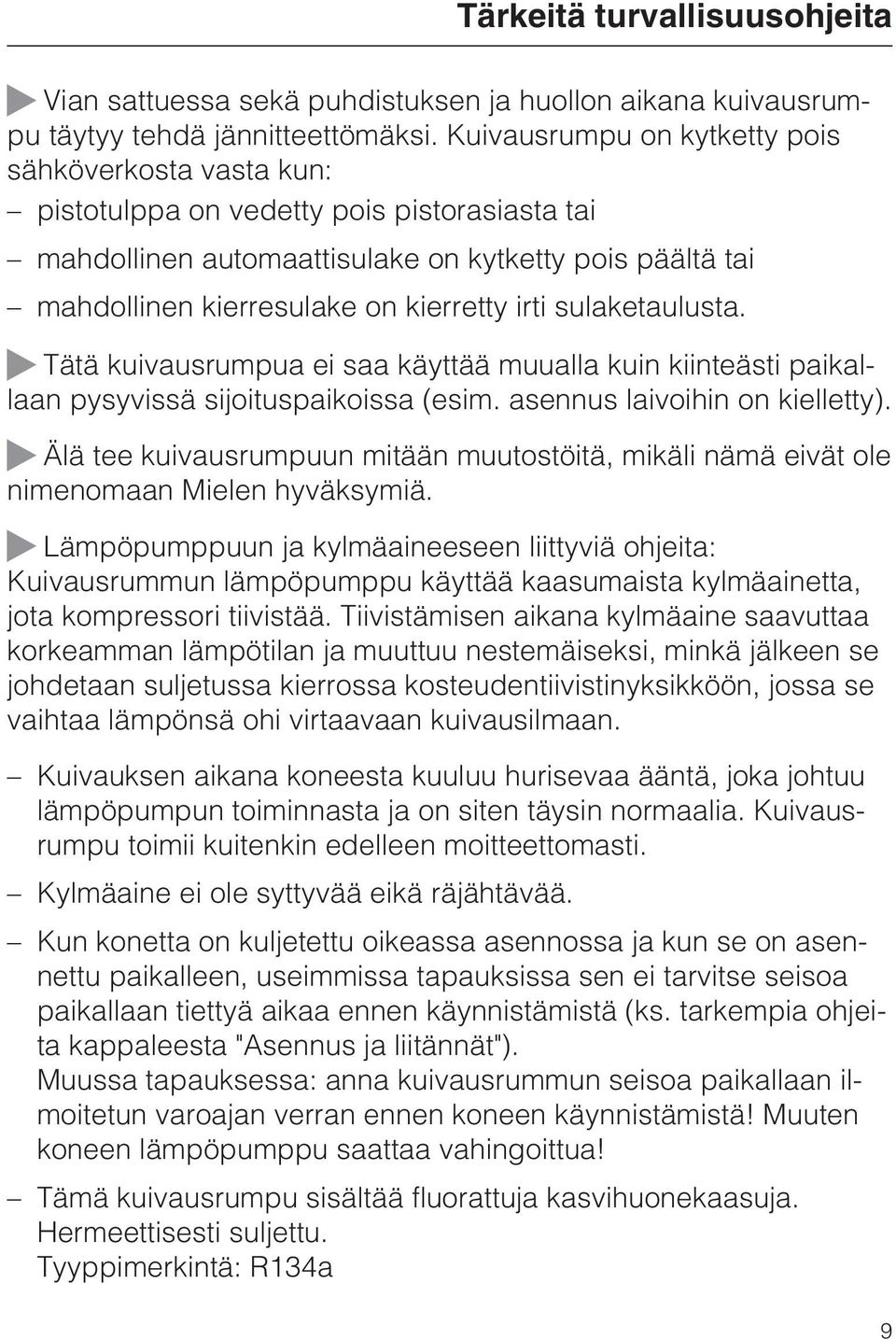 irti sulaketaulusta. Tätä kuivausrumpua ei saa käyttää muualla kuin kiinteästi paikallaan pysyvissä sijoituspaikoissa (esim. asennus laivoihin on kielletty).