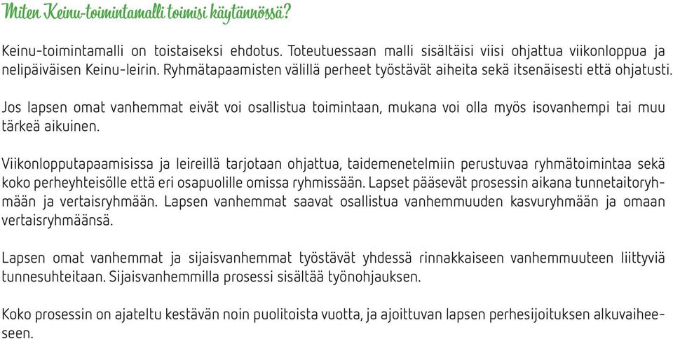 Jos lapsen omat vanhemmat eivät voi osallistua toimintaan, mukana voi olla myös isovanhempi tai muu tärkeä aikuinen.