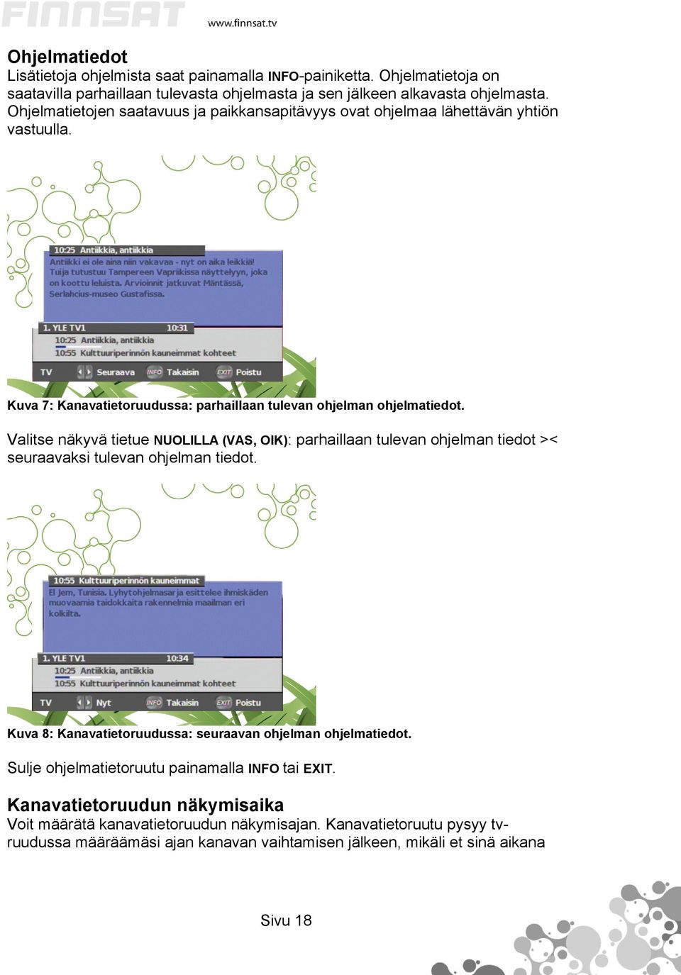 Valitse näkyvä tietue NUOLILLA (VAS, OIK): parhaillaan tulevan ohjelman tiedot >< seuraavaksi tulevan ohjelman tiedot. Kuva 8: Kanavatietoruudussa: seuraavan ohjelman ohjelmatiedot.