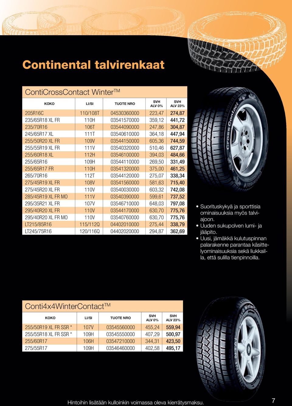 269,50 331,49 255/65R17 FR 110H 03541320000 375,00 461,25 265/70R16 112T 03544120000 275,07 338,34 275/45R19 XL FR 108V 03541560000 581,63 715,40 275/45R20 XL FR 110V 03540030000 603,32 742,08