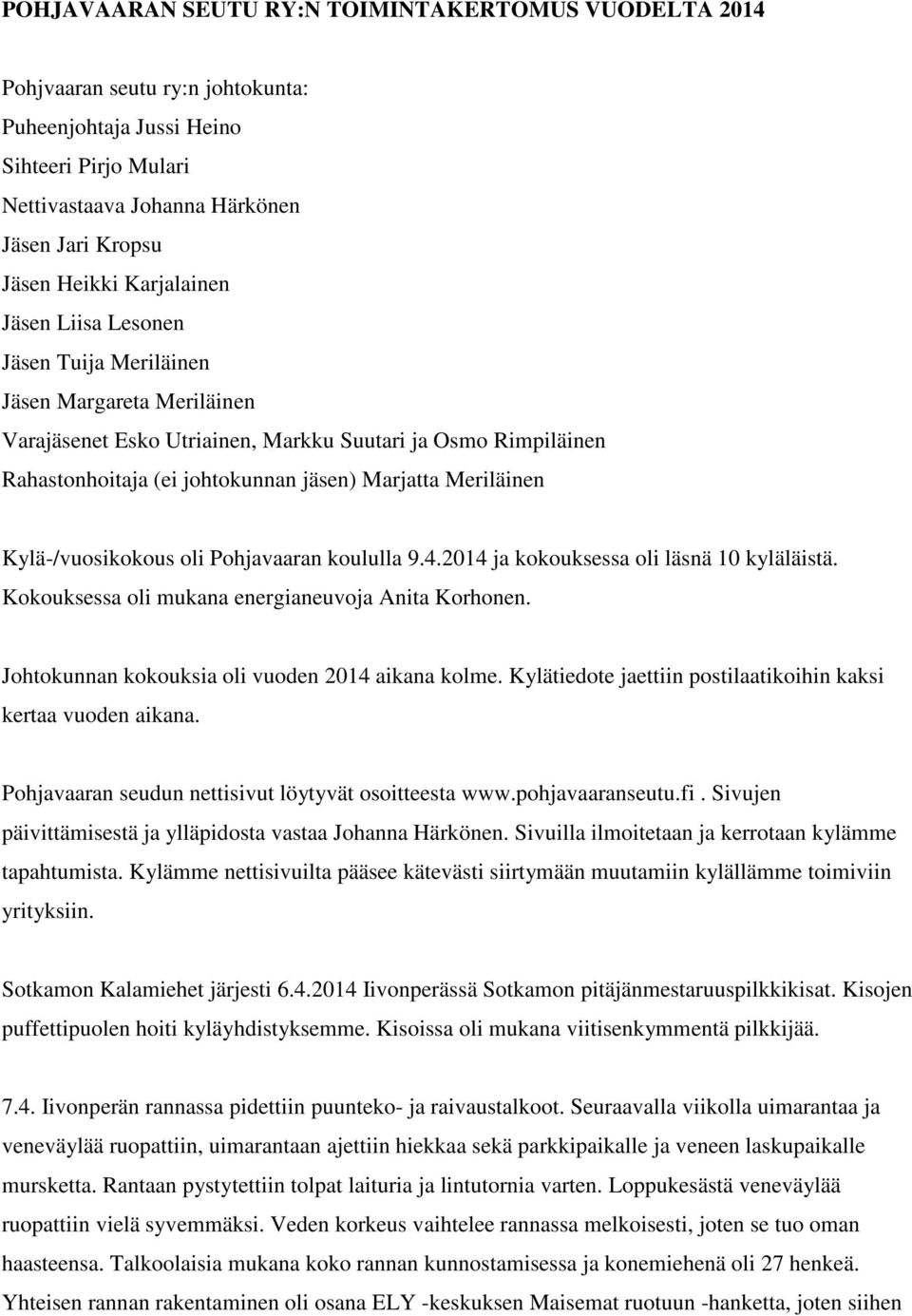 Meriläinen Kylä-/vuosikokous oli Pohjavaaran koululla 9.4.2014 ja kokouksessa oli läsnä 10 kyläläistä. Kokouksessa oli mukana energianeuvoja Anita Korhonen.